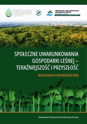Społeczne uwarunkowania gospodarki leśnej - teraźniejszość i przyszłość. Monografia pokonferencyjna – ebook