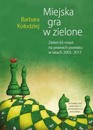 Miejska gra w zielone. Zieleń 65 miast na prawach powiatu w latach 2005‒2017 – ebook