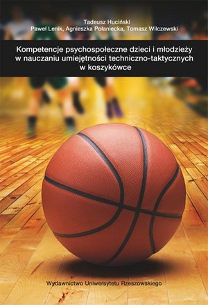 Kompetencje psychospołeczne dzieci i młodzieży w nauczaniu umiejętności techniczno-taktycznych w koszykówce – ebook