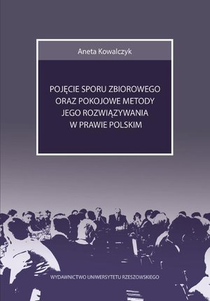 Pojęcie sporu zbiorowego oraz pokojowe metody jego rozwiązywania w prawie polskim: Stan prawny na dzień 1 lutego 2017 – ebook