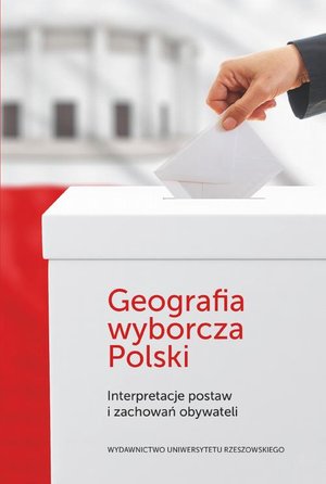 Geografia wyborcza Polski: Interpretacje postaw i zachowań obywateli – ebook