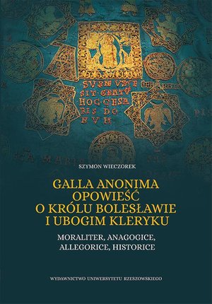 Galla Anonima opowieść o królu Bolesławie i ubogim kleryku: Moraliter, anagogice, allegorice, historice – ebook