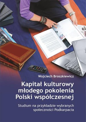 Kapitał kulturowy młodego pokolenia Polski współczesnej. Studium na przykładzie wybranych społeczności Podkarpacia – ebook