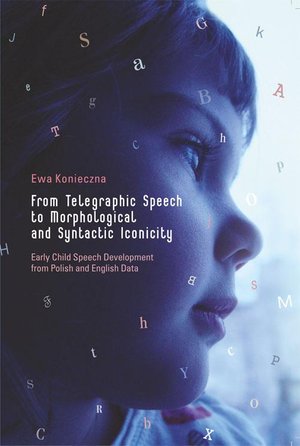 From Telegraphic Speech to Morphological and Syntactic Iconicity. Early Child Speech Development from Polish and English Data – ebook