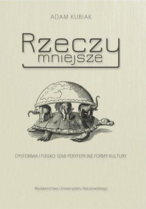 Rzeczy mniejsze. Dysformia i fiasko: semi-peryferyjne formy kultury – ebook