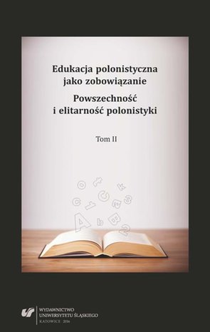 Edukacja polonistyczna jako zobowiązanie. Powszechność i elitarność polonistyki. T. 2 – ebook