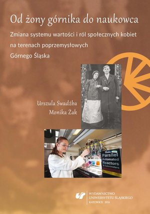 Od żony górnika do naukowca. Zmiana systemu wartości i ról społecznych kobiet na terenach poprzemysłowych Górnego Śląska – ebook