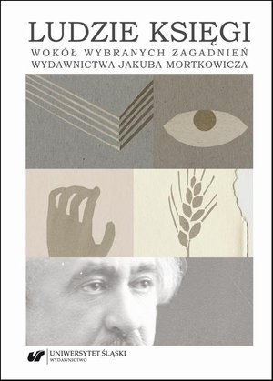 Ludzie księgi. Wokół wybranych zagadnień wydawnictwa Jakuba Mortkowicza – ebook