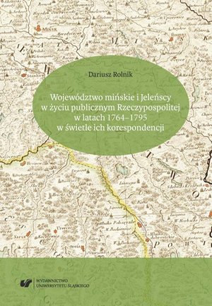 Województwo mińskie i Jeleńscy w życiu publicznym Rzeczypospolitej w latach 1764-1795 w świetle ich korespondencji – ebook