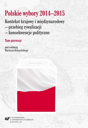 Polskie wybory 2014-2015. Kontekst krajowy i międzynarodowy - przebieg rywalizacji - konsekwencje polityczne. T. 1 – ebook