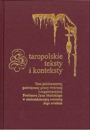 Staropolskie teksty i konteksty. T. 8: Tom jubileuszowy, poświęcony pracy twórczej i organizacyjnej Profesora Jana Malickiego w siedemdziesiątą rocznicę Jego urodzin – ebook