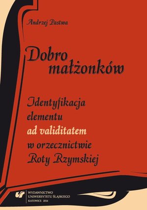 Dobro małżonków: Identyfikacja elementu „ad validitatem” w orzecznictwie Roty Rzymskiej – ebook