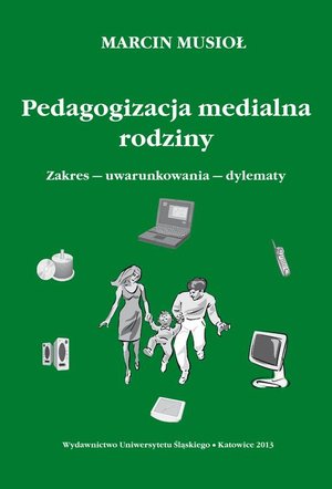 Pedagogizacja medialna rodziny: Zakres - uwarunkowania - dylematy – ebook