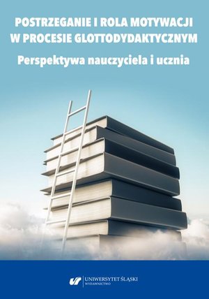 Postrzeganie i rola motywacji w procesie glottodydaktycznym. Perspektywa nauczyciela i ucznia – ebook