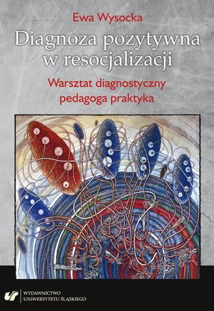 Diagnoza pozytywna w resocjalizacji. Warsztat diagnostyczny pedagoga praktyka – ebook
