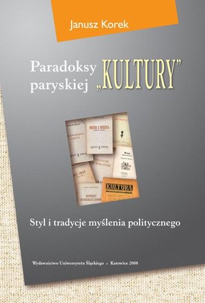 Paradoksy paryskiej „Kultury”. Wyd. 3. zm. i uzup. Styl i tradycje myślenia politycznego – ebook