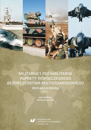 Militarne i pozamilitarne aspekty współczesnego bezpieczeństwa międzynarodowego. Wybrane problemy. T. 2 – ebook