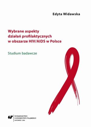 Wybrane aspekty działań profilaktycznych w obszarze HIV/AIDS w Polsce: Studium badawcze – ebook