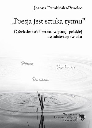 Poezja jest sztuką rytmu: O świadomości rytmu w poezji polskiej dwudziestego wieku (Miłosz - Rymkiewicz - Barańczak) – ebook