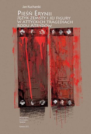 Pieśń Erynii: Język zemsty i jej figury w attyckich tragediach rodu Atrydów – ebook