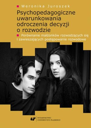 Psychopedagogiczne uwarunkowania odroczenia decyzji o rozwodzie. Porównanie małżonków rozwodzących się i zawieszających postępowanie rozwodowe – ebook