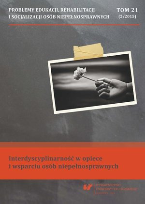 Problemy Edukacji, Rehabilitacji i Socjalizacji Osób Niepełnosprawnych. T. 21, nr 2/2015: Interdyscyplinarność w opiece i wsparciu osób niepełnosprawnych – ebook
