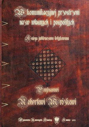 W komunikacyjnej przestrzeni nazw własnych i pospolitych: Księga jubileuszowa dedykowana Profesorowi Robertowi Mrózkowi – ebook