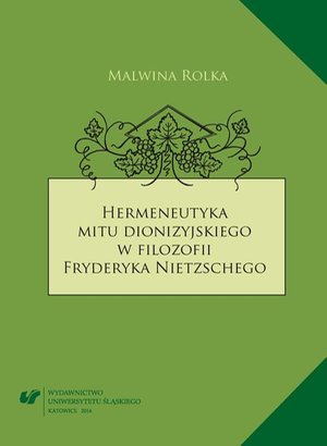 Hermeneutyka mitu dionizyjskiego w filozofii Fryderyka Nietzschego – ebook
