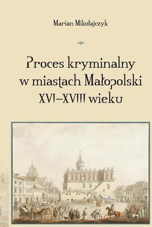 Proces kryminalny w miastach Małopolski XVI-XVIII wieku – ebook