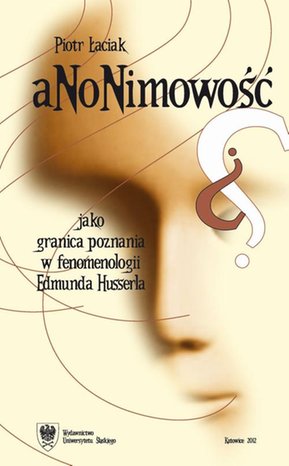 Anonimowość jako granica poznania w fenomenologii Edmunda Husserla – ebook