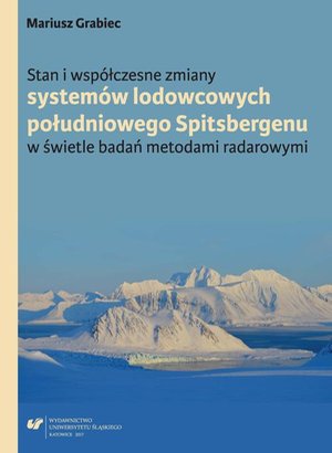 Stan i współczesne zmiany systemów lodowcowych południowego Spitsbergenu. W świetle badań metodami radarowymi – ebook