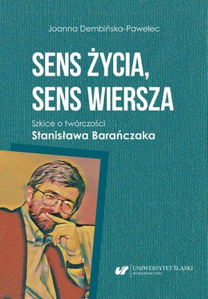 Sens życia, sens wiersza. Szkice o twórczości Stanisława Barańczaka – ebook