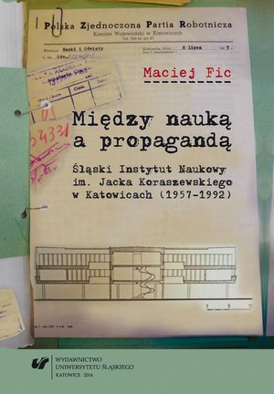 Między nauką a propagandą Śląski Instytut Naukowy im. Jacka Koraszewskiego w Katowicach (1957-1992) – ebook