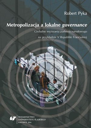 Metropolizacja a lokalne „governance” Globalne wyzwania państwa narodowego na przykładzie V Republiki Francuskiej – ebook
