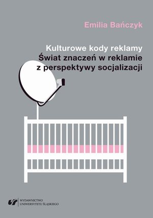 Kulturowe kody reklamy. Świat znaczeń w reklamie z perspektywy socjalizacji – ebook