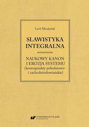 Slawistyka integralna - naukowy kanon i erozja systemu (kontrapunkty południowo- i zachodniosłowiańskie) – ebook
