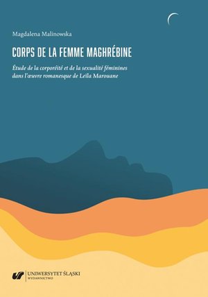 Corps de la femme maghrébine. Étude de la corporéité et de la sexualité féminines dans l’oeuvre romanesque de Leïla Marouane – ebook