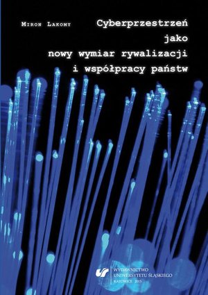 Cyberprzestrzeń jako nowy wymiar rywalizacji i współpracy państw – ebook