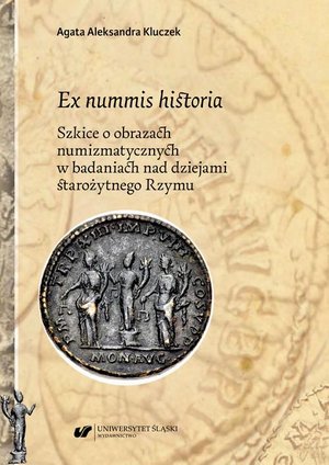 Ex nummis historia. Szkice o obrazach numizmatycznych w badaniach nad dziejami starożytnego Rzymu – ebook