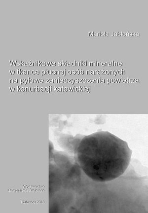 Wskaźnikowe składniki mineralne w tkance płucnej osób narażonych na pyłowe zanieczyszczenia powietrza w konurbacji katowickiej – ebook