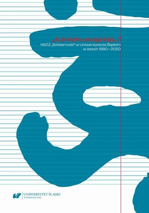 „A źródło wciąż bije...”. NSZZ „Solidarność” w Uniwersytecie Śląskim w latach 1980-2020 – ebook