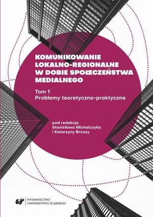 Komunikowanie lokalno-regionalne w dobie społeczeństwa medialnego. T. 1: Problemy teoretyczno-praktyczne – ebook