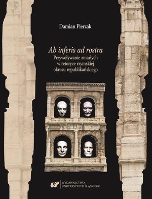 Ab inferis ad rostra. Przywoływanie zmarłych w retoryce rzymskiej okresu republikańskiego – ebook