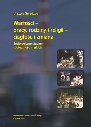 Wartości - pracy, rodziny i religii - ciągłość i zmiana: Socjologiczne studium społeczności śląskich – ebook