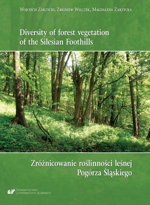 Diversity of forest vegetation of the Silesian Foothills / Zróżnicowanie roślinności leśnej Pogórza Śląskiego – ebook