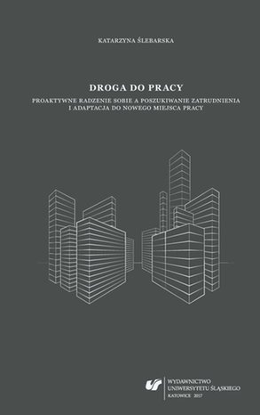 Droga do pracy. Proaktywne radzenie sobie a poszukiwanie zatrudnienia i adaptacja do nowego miejsca pracy – ebook
