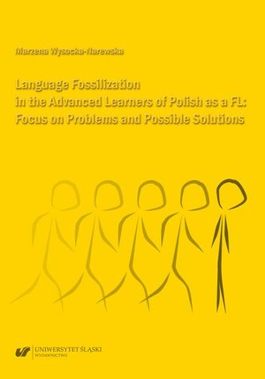 Language Fossilization in the Advanced Learners of Polish as a FL: Focus on Problems and Possible Solutions – ebook