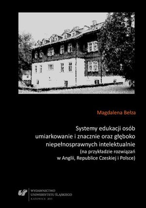 Systemy edukacji osób umiarkowanie i znacznie oraz głęboko niepełnosprawnych intelektualnie (na przykładzie rozwiązań w Anglii, Republice Czeskiej i Polsce) – ebook