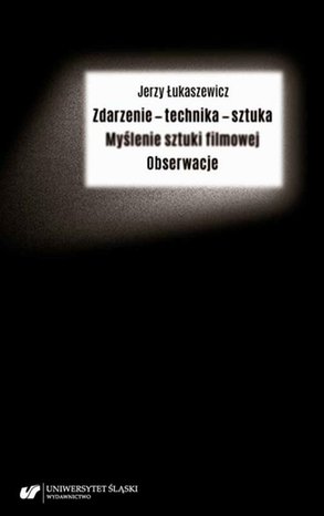 Zdarzenie - technika - sztuka. Myślenie sztuki filmowej. Obserwacje – ebook