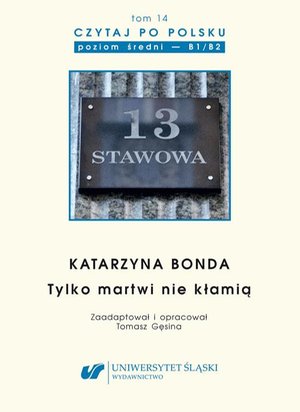 Czytaj po polsku. T. 14: Katarzyna Bonda: „Tylko martwi nie kłamią”. Materiały pomocnicze do nauki języka polskiego jako obcego. Edycja dla średnio zaawansowanych (poziom B1 / B2) – ebook